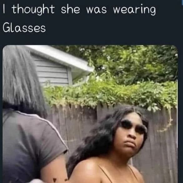 1 thought she was wearing glasses