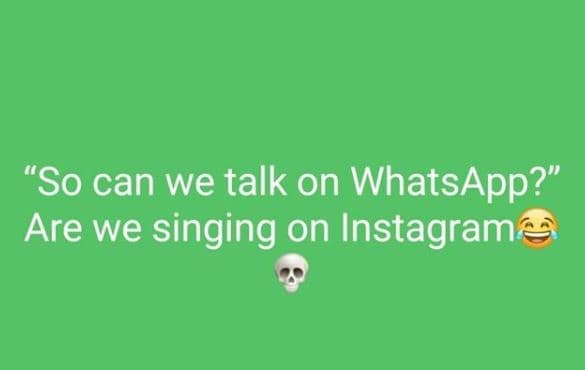 So can we talk on whatsapp?' are we singing on instagram