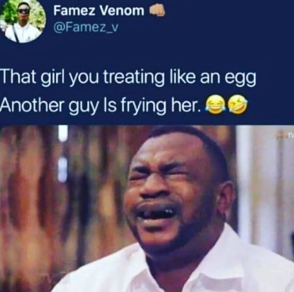 Famez venom famez_v that girl you treating like an egg another guy is frying her