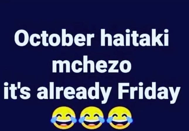 October haitaki mchezo it's already friday