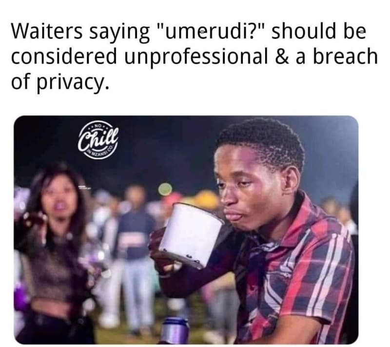 Waiters saying umerudi? should be considered unprofessional a breach of privacy.