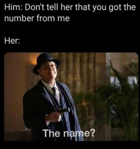 Him don't tell her that you got the number from me her the name?