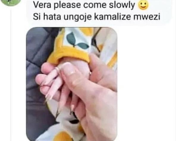 Vera please come slowly si hata ungoje kamalize mwezi