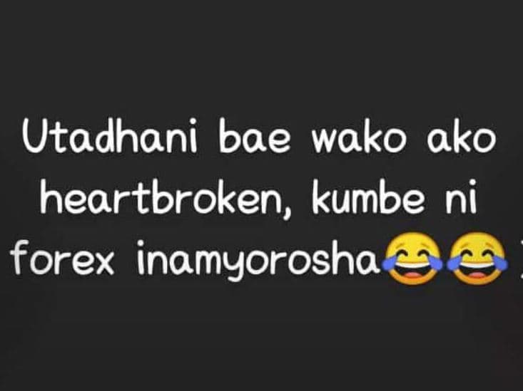 Utadhani bae wako ako heartbroken kumbe ni forex inamyorosha