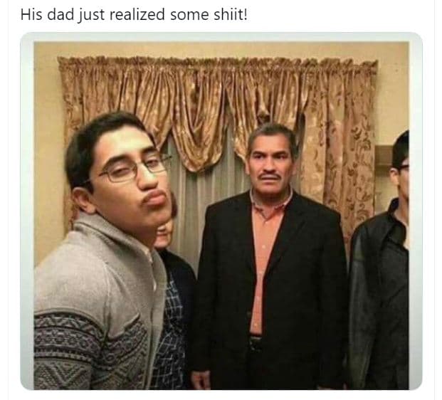 His dad just realized some shiit!