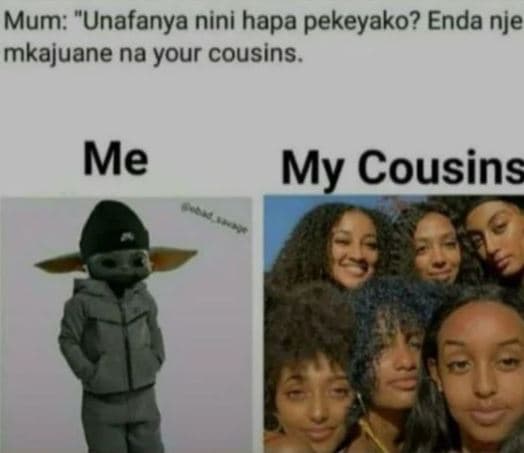 Mum unafanya nini hapa pekeyako? enda nje mkajuane na your cousins. me my cousin