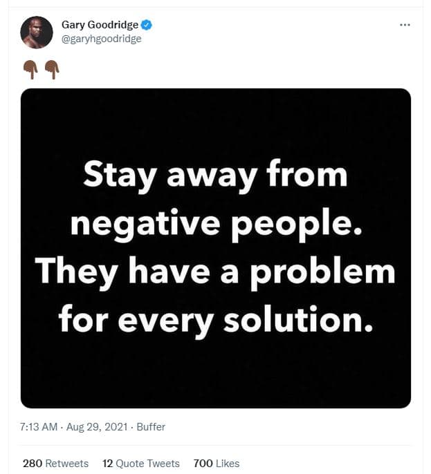 Gary goodridge garyhgoodridge stay away from negative people. they have a proble