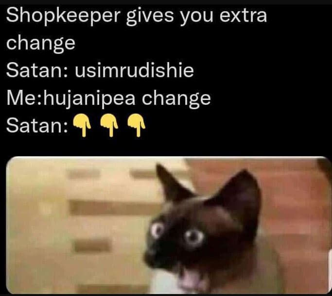 Shopkeeper gives you extra change satan usimrudishie mehujanipea change satan