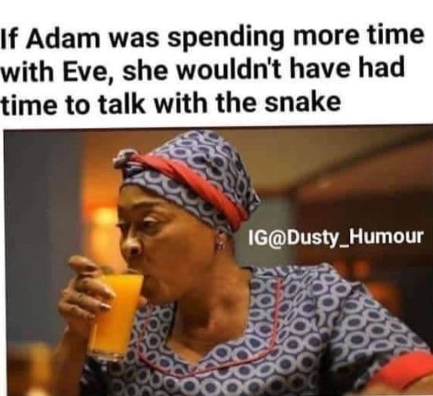 If adam was spending more time with eve, she wouldn't have had time to talk with