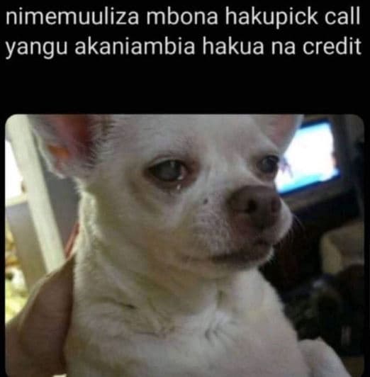 Nimemuuliza mbona hakupick call yangu akaniambia hakua na credit