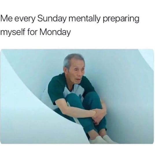 Me every sunday mentally preparing myself for monday