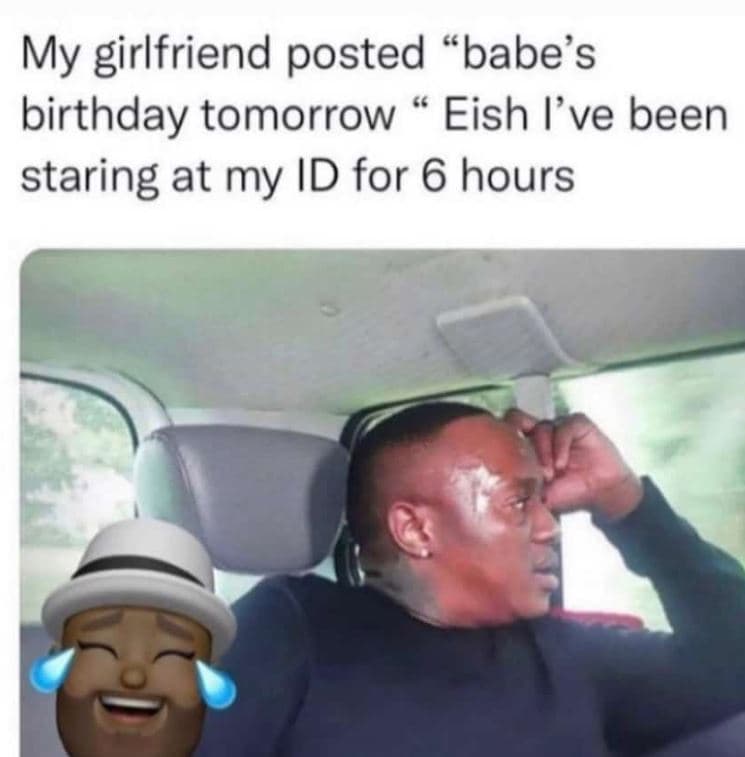 My girlfriend posted c6 babe's birthday tomorrow eish 've been staring at my id