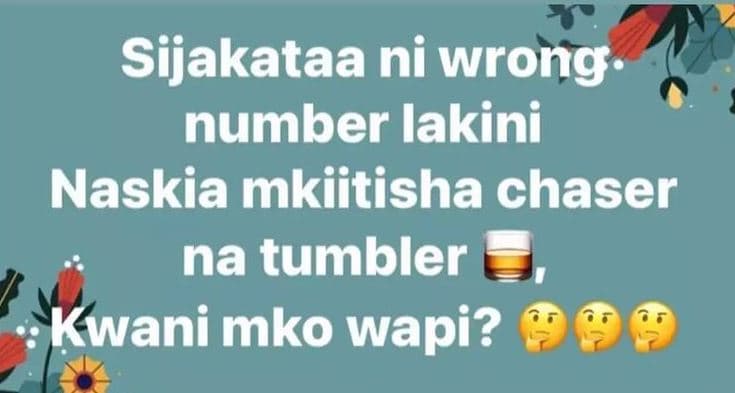 Sijakataa ni wrong number lakini naskia mkiitisha chaser na tumbler kwani mko wa