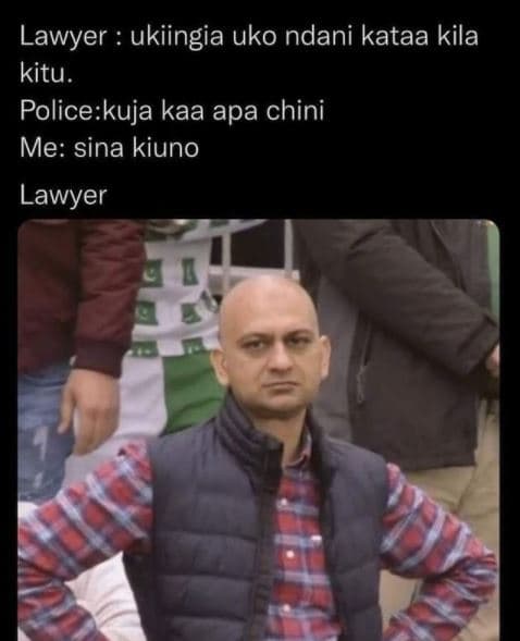 Lawyer ukiingia uko ndani kataa kila kitu policekuja kaa apa chini me sina kiuno