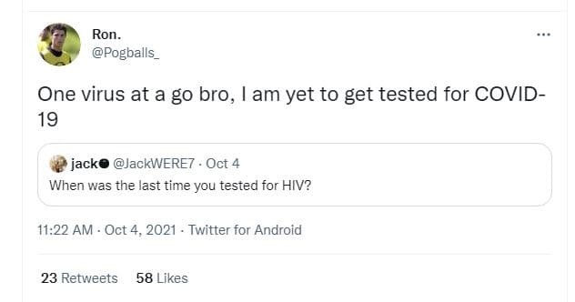 Ron pogballs one virus at a go bro, am yet to get tested for covid 19 jacke jack