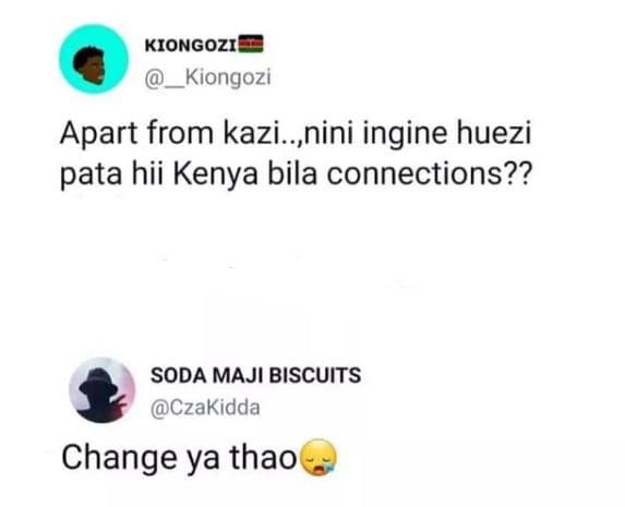 Kiongozi kiongozi apart from kazi. nini ingine huezi pata hii kenya bila connect