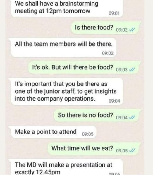 We shall have a brainstorming meeting at 12pm tomorrow 09.01 is there food? 09.0