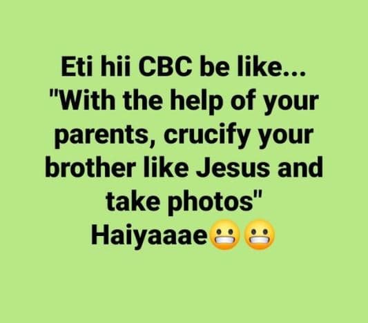 Eti hii cbc be like.. with the help of your parents, crucify your brother like j