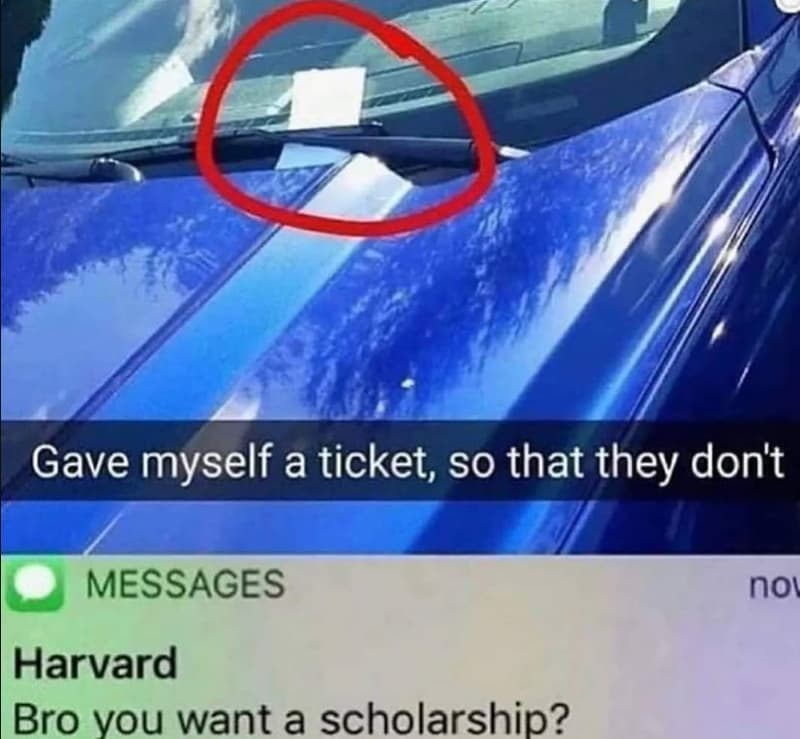 Gave myself a ticket so that they don't messages nol harvard bro vou want a scho