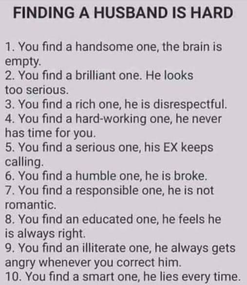Finding a husband is hard 1 . you find a handsome one, the brain is empty. 2. yo
