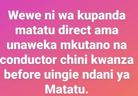 Wewe ni wa kupanda matatu direct ama unaweka mkutano na conductor chini kwanza b