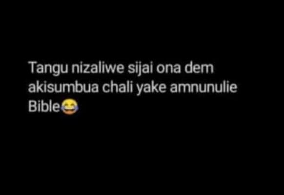 Tangu nizaliwe sijai ona dem akisumbua chali yake amnunulie bible