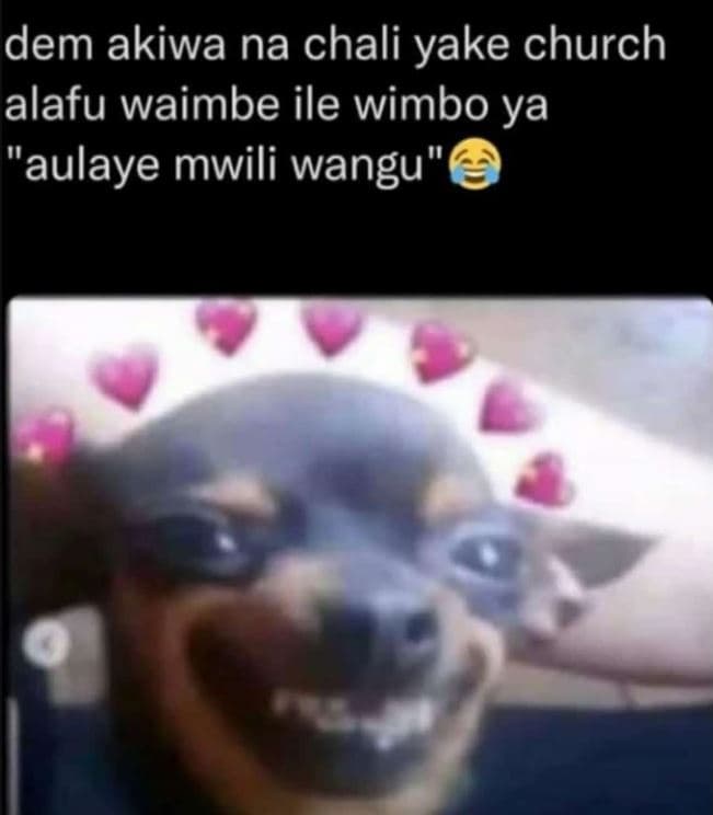 Dem akiwa na chali yake church alafu waimbe ile wimbo ya 'aulaye mwili wangu
