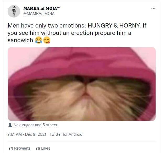 Mamba ni mojam mambanimoja men have only two emotions hungry horny. if you see h