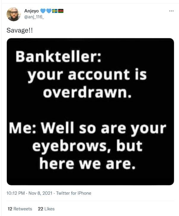 Anjeyo anj_116 _ savagel! bankteller your account is overdrawn. me well so are y