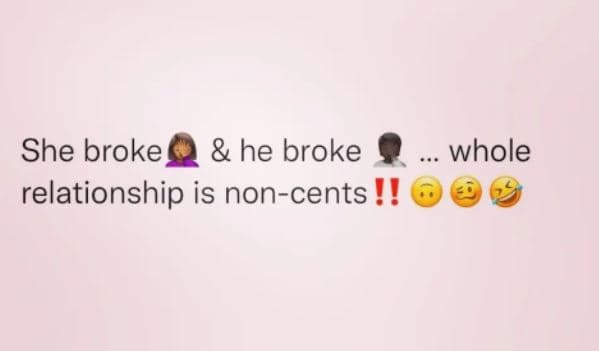 She broke he broke relationship is noncents whole