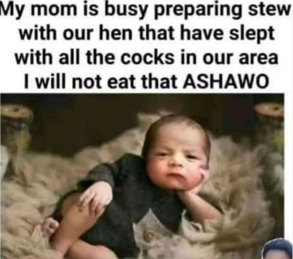 My mom is busy preparing stew with our hen that have slept with all the cocks in