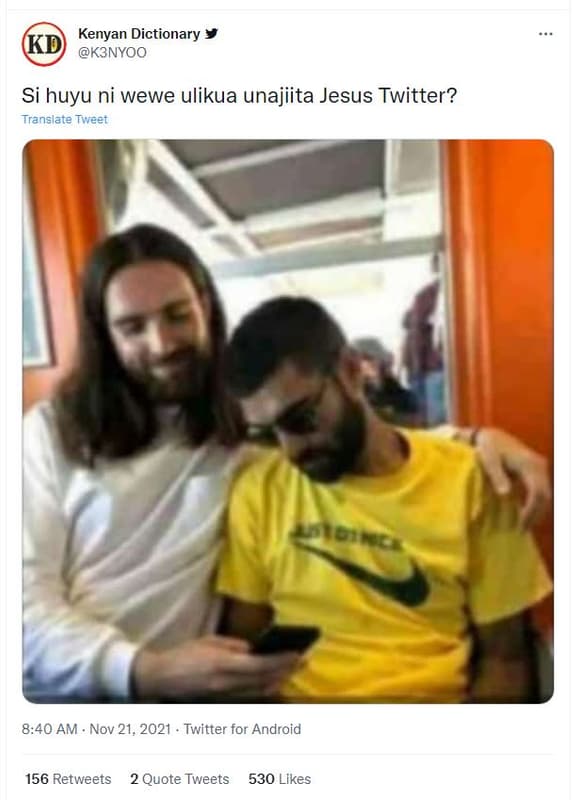 Kenyan dictionary kd k3nyoo si huyu ni wewe ulikua unajiita jesus twitter? trans