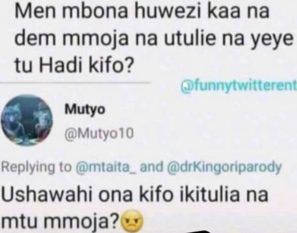 Men mbona huwezi kaa na dem mmoja na utulie na yeye tu hadi kifo? funnytwitteren