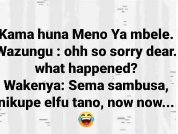 Kama huna meno ya mbele_ vazungu ohh so sorry dear. what happened? wakenya sema