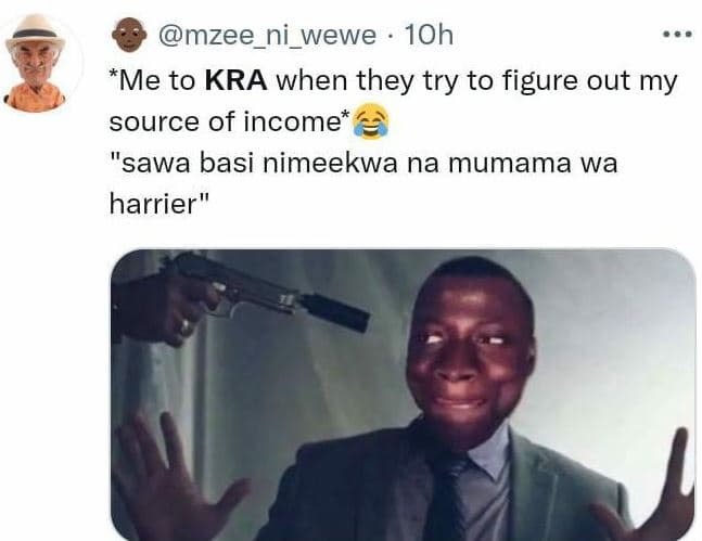 Mzee_ni_wewe 1oh me to kra when they try to figure out my source of income sawa