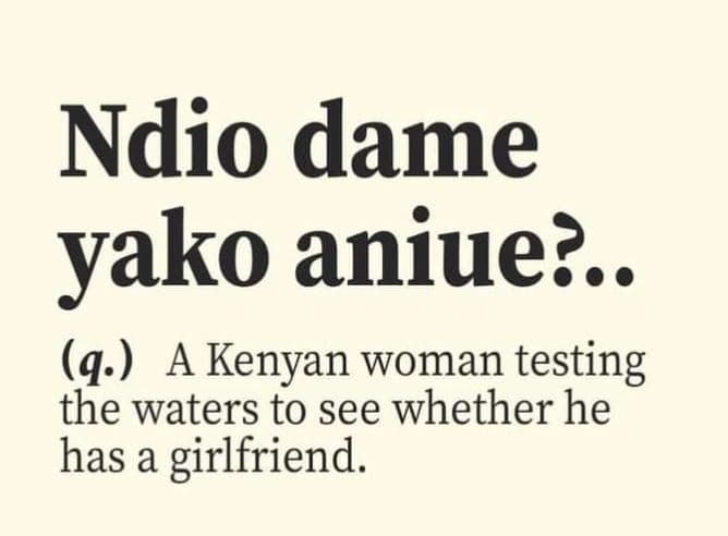 Ndio dame yako aniue? . q. a kenyan woman testing the waters to see whether he h