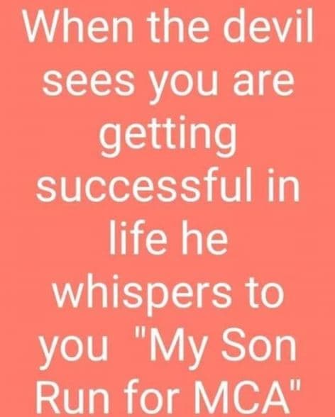 When the devil sees you are getting successful in life he whispers to you my son