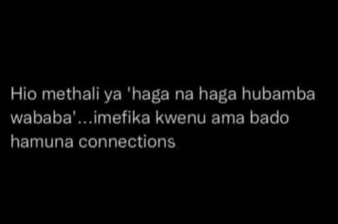 Hio methali ya 'haga na haga hubamba wababa' imefika kwenu ama bado hamuna conne