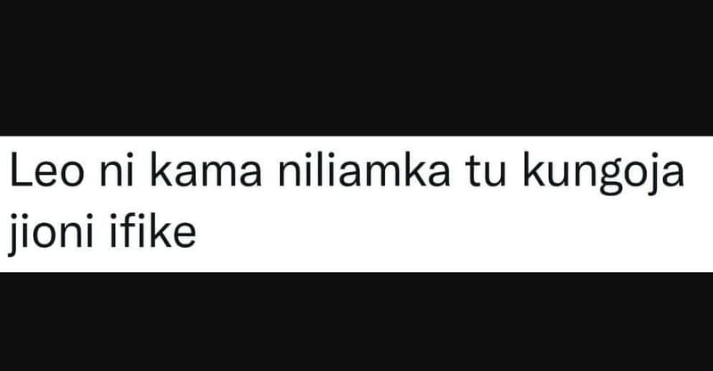 Leo ni kama niliamka tu kungoja jioni ifike
