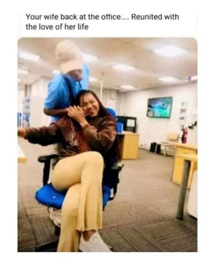 Your wite back at the ottıce reunited with the love of her life