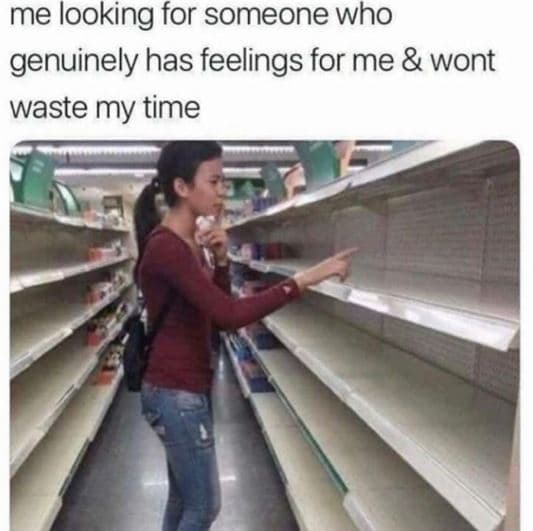 Me looking for someone who genuinely has feelings for me wont waste my time