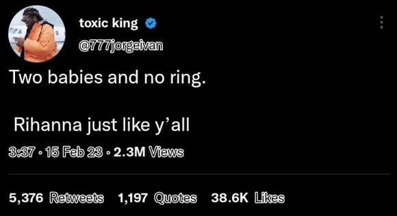 Toxic king eivan two babies and no ring rihanna just like y' all 15 feb 28 . 2.3