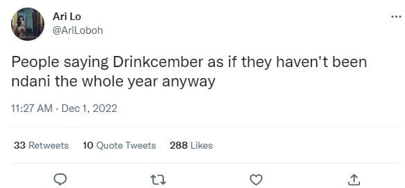 Ari lo ariloboh people saying drinkcember as if they haven't been ndani the whol
