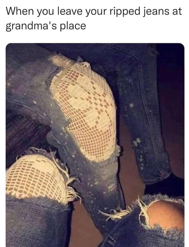 When you leave your ripped jeans at grandma's place
