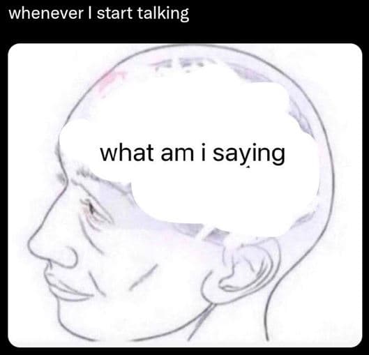 Whenever start talking what am saying