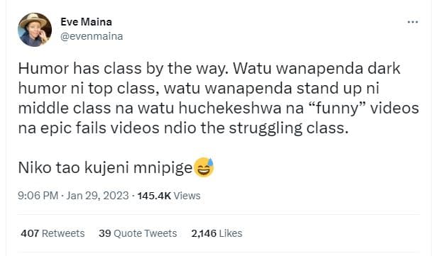 Eve maina evenmaina humor has class by the way. watu wanapenda dark humor ni top