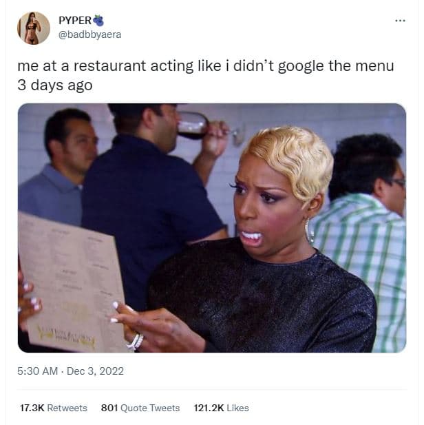 Pyper badbbyaera me at a restaurant acting like i didn't google the menu 3 days