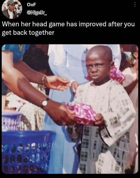 Oof nigellr _ when her head game has improved after you get back together