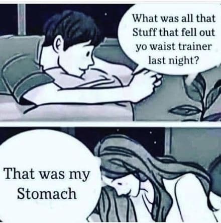 What was all that stuff that fell out yo waist trainer last night? that was my s