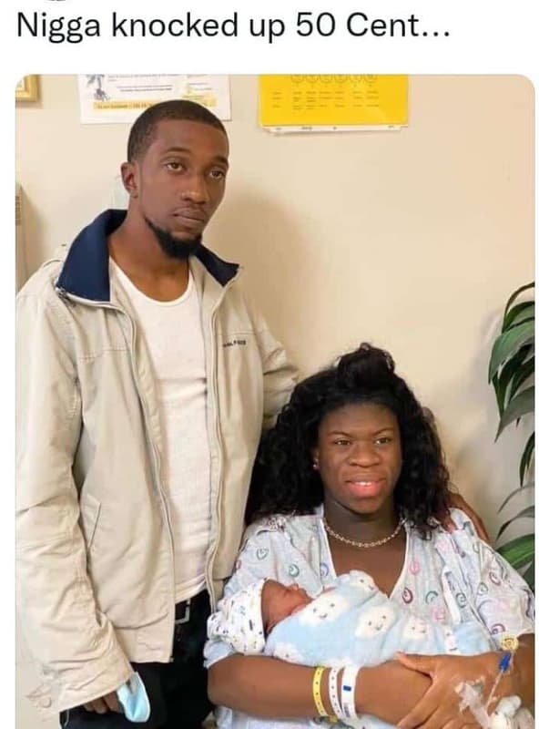 Nigga knocked up 50 cent. 5 2